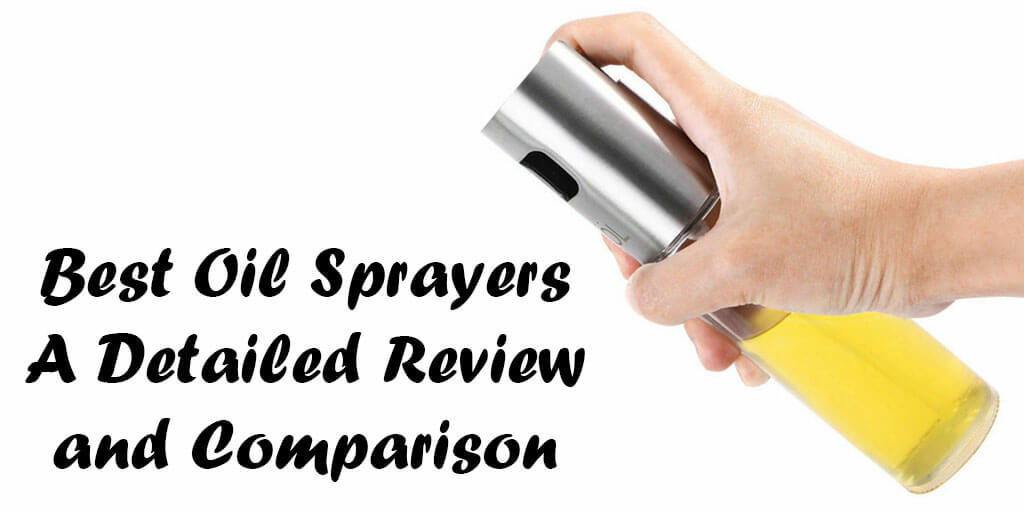 10 Best Oil Sprayers 2022: A Detailed Review and Comparison